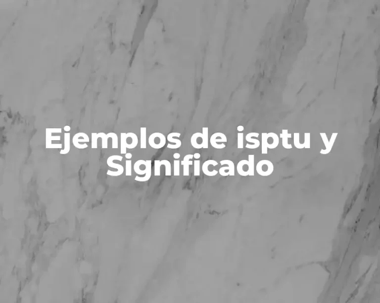 Ejemplos de isptu y Significado