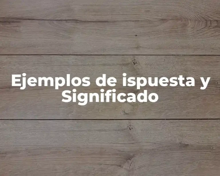 Ejemplos de ispuesta y Significado