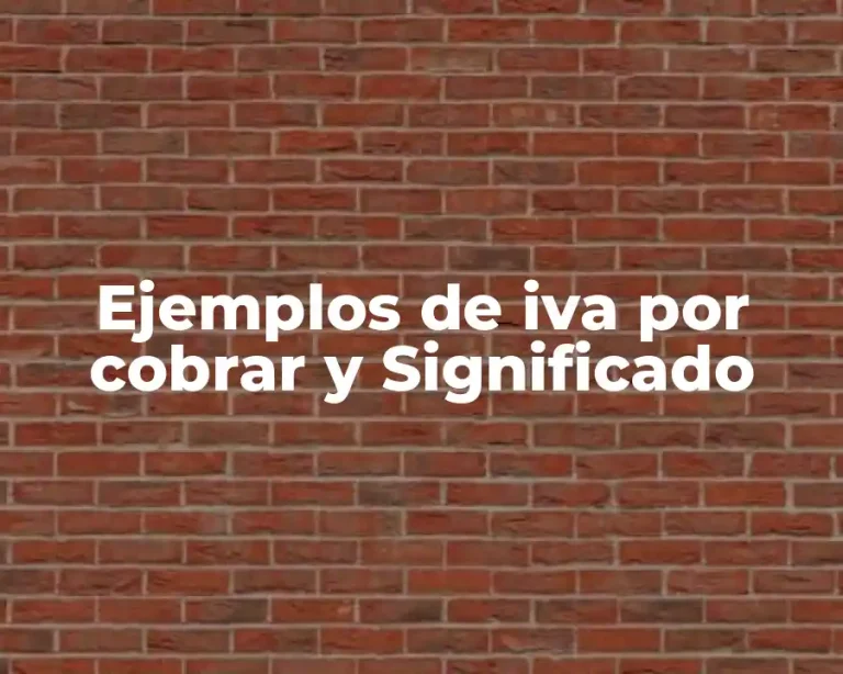 Ejemplos de iva por cobrar y Significado