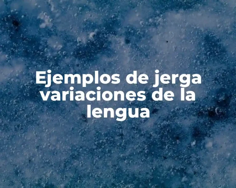 Ejemplos de jerga variaciones de la lengua