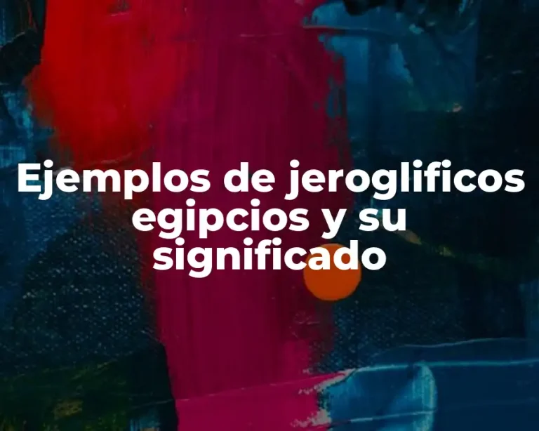 Ejemplos de jeroglificos egipcios y su significado