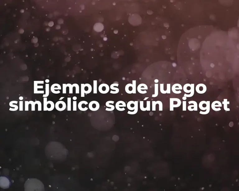Ejemplos de juego simbólico según Piaget