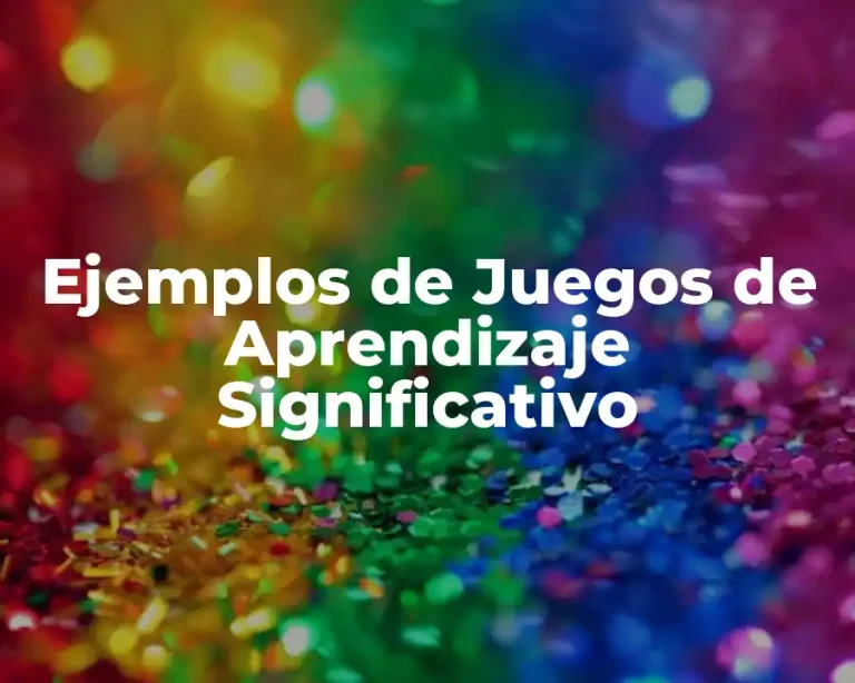 Ejemplos de Juegos de Aprendizaje Significativo