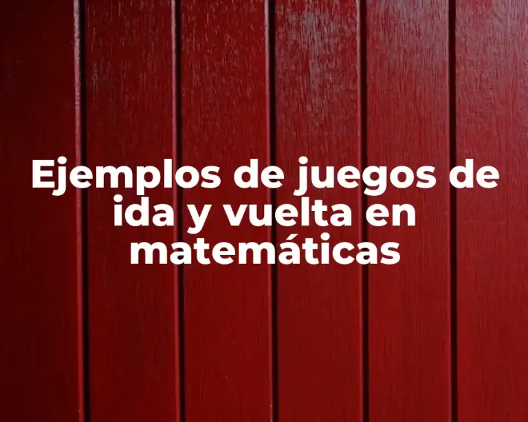Ejemplos de juegos de ida y vuelta en matemáticas