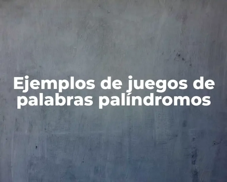 Ejemplos de juegos de palabras palíndromos
