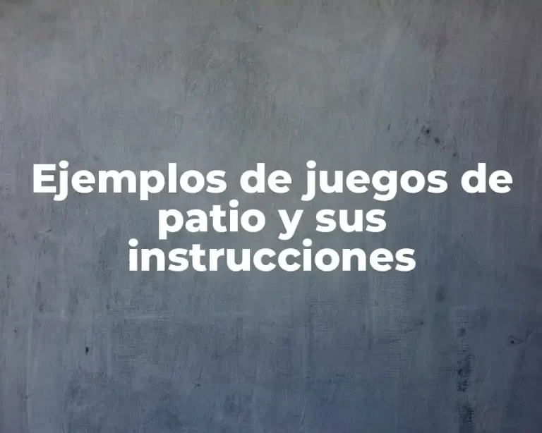 Ejemplos de juegos de patio y sus instrucciones