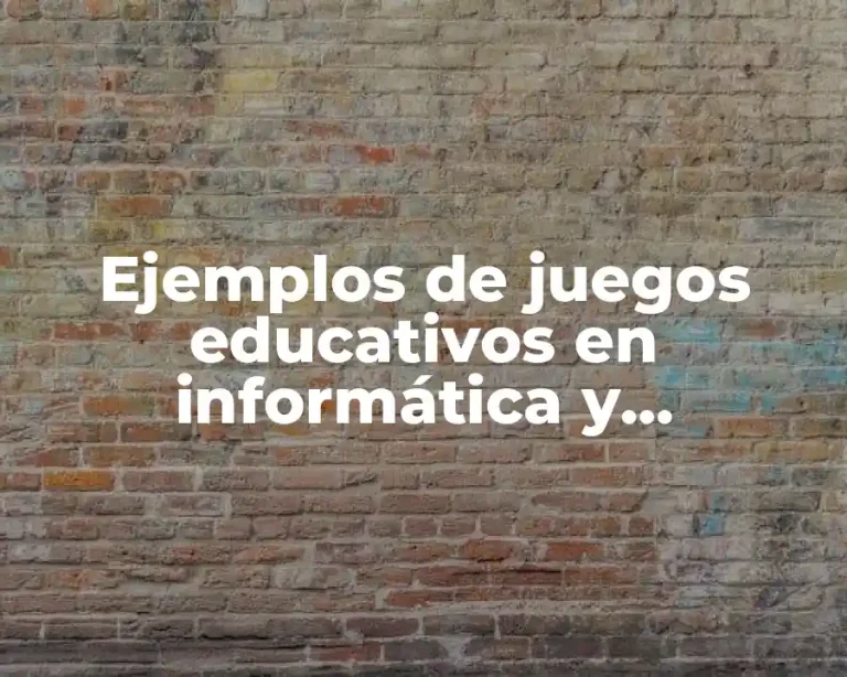 Ejemplos de juegos educativos en informática y Significado