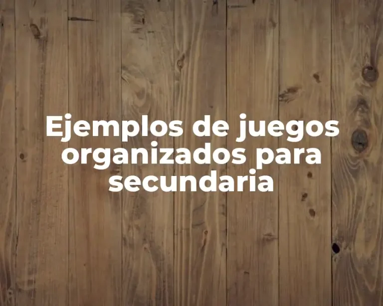 Ejemplos de juegos organizados para secundaria