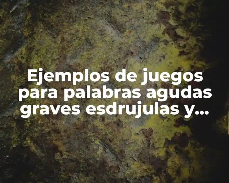 Ejemplos de juegos para palabras agudas graves esdrujulas y sobresdrujulas