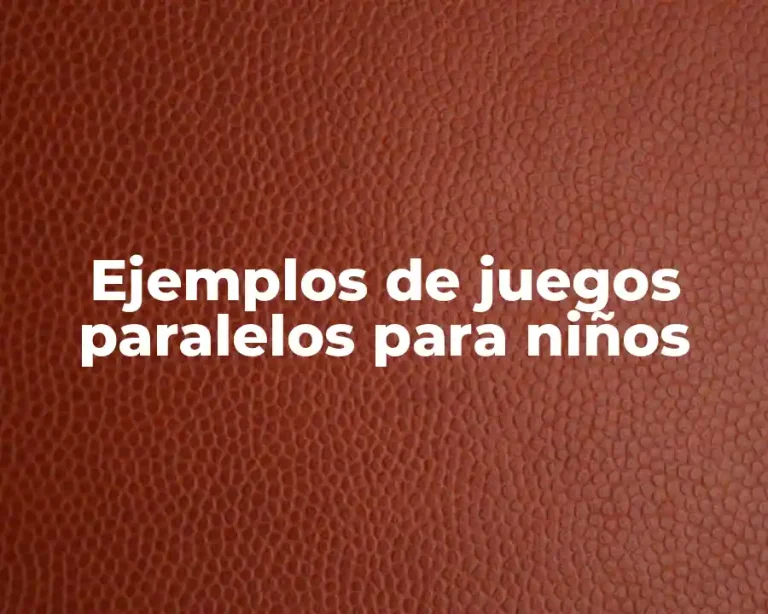 Ejemplos de juegos paralelos para niños