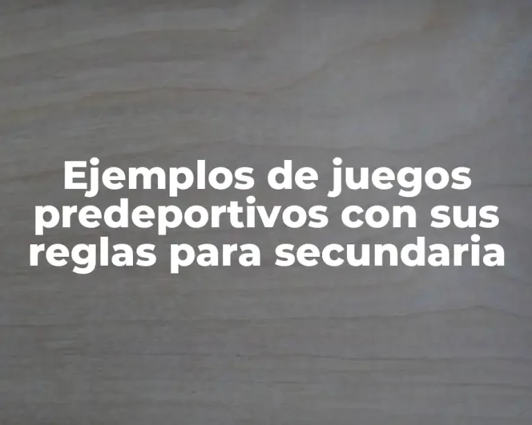 Ejemplos de juegos predeportivos con sus reglas para secundaria