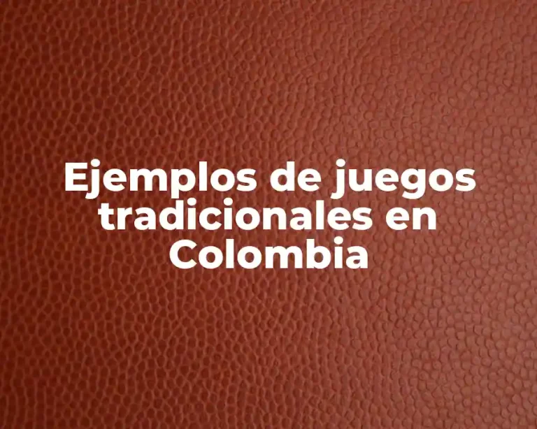 Ejemplos de juegos tradicionales en Colombia