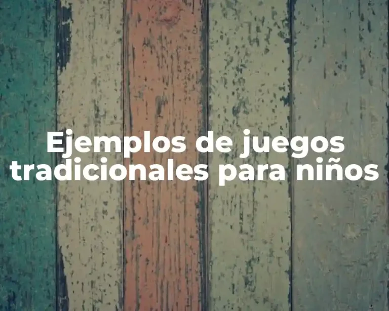Ejemplos de juegos tradicionales para niños