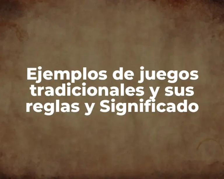 Ejemplos de juegos tradicionales y sus reglas y Significado