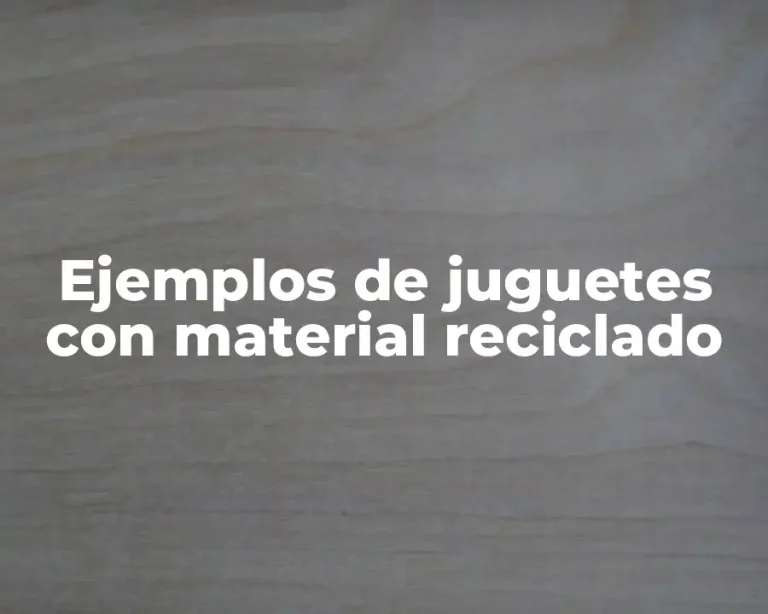 Ejemplos de juguetes con material reciclado