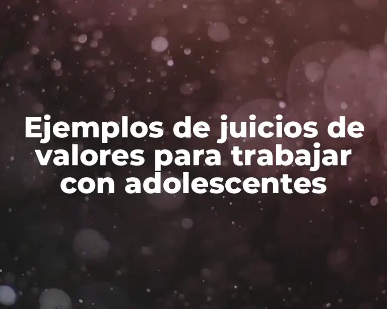 Ejemplos de juicios de valores para trabajar con adolescentes
