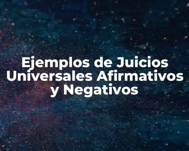 Ejemplos de Juicios Universales Afirmativos y Negativos