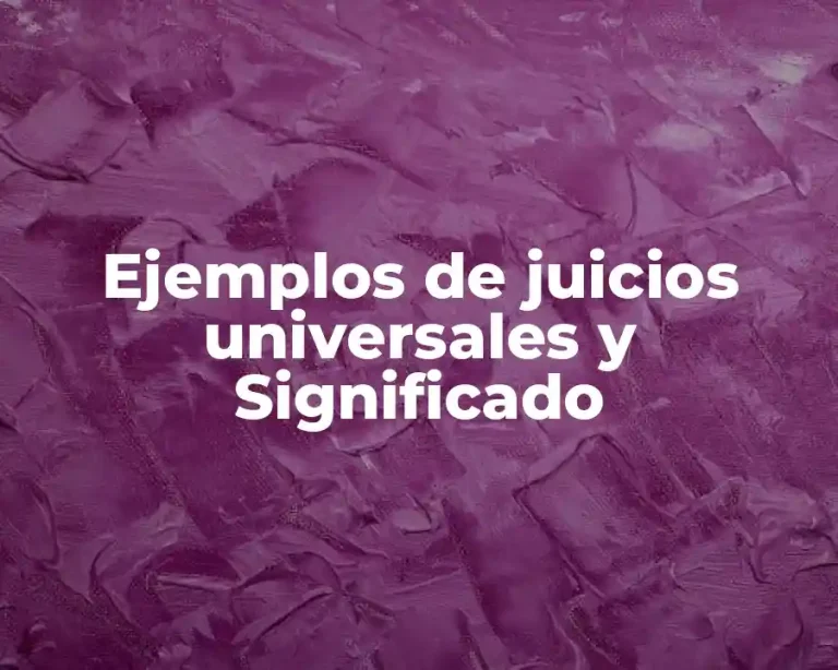 Ejemplos de juicios universales y Significado