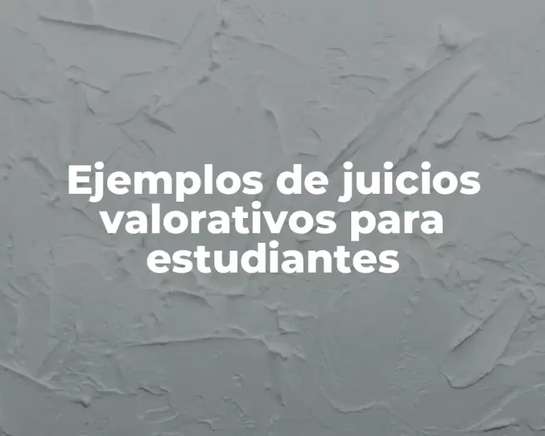 Ejemplos de juicios valorativos para estudiantes