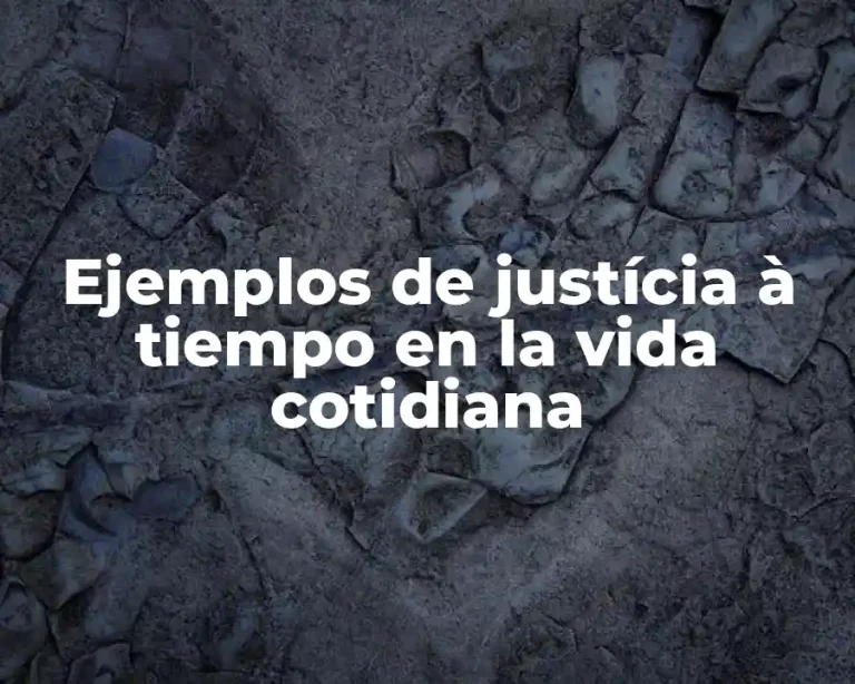Ejemplos de justícia à tiempo en la vida cotidiana