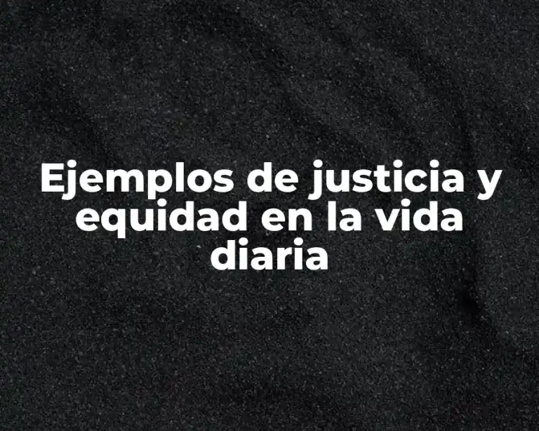 Ejemplos de justicia y equidad en la vida diaria