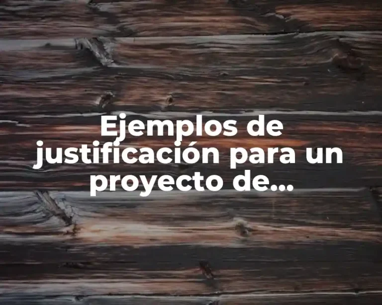 Ejemplos de justificación para un proyecto de investigación