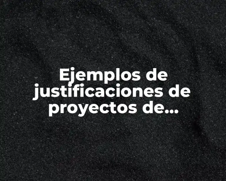 Ejemplos de justificaciones de proyectos de investigación
