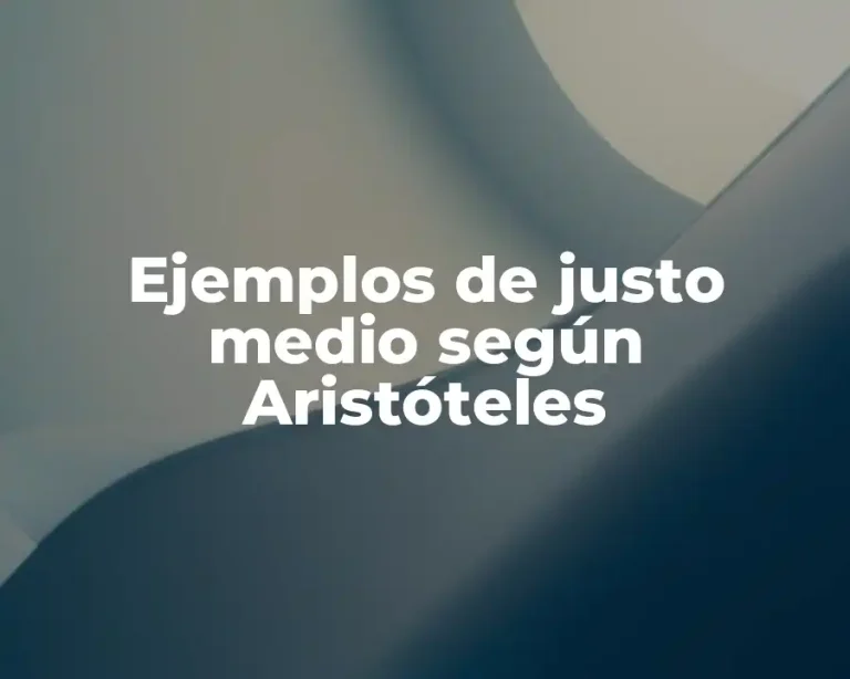 Ejemplos de justo medio según Aristóteles