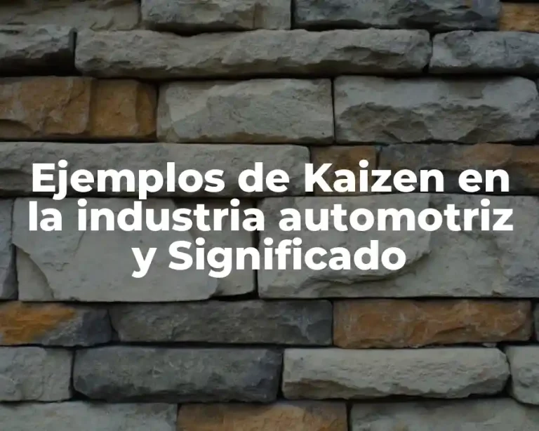 Ejemplos de Kaizen en la industria automotriz y Significado