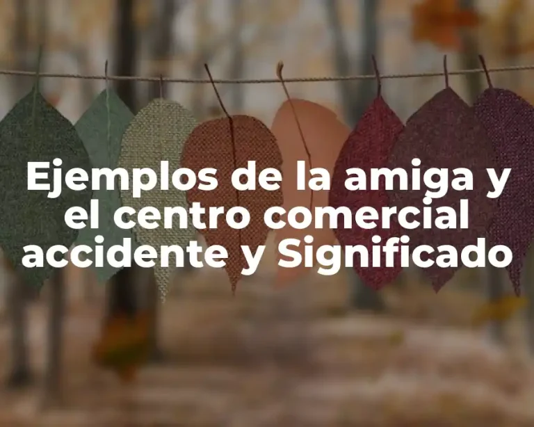 Ejemplos de la amiga y el centro comercial accidente y Significado