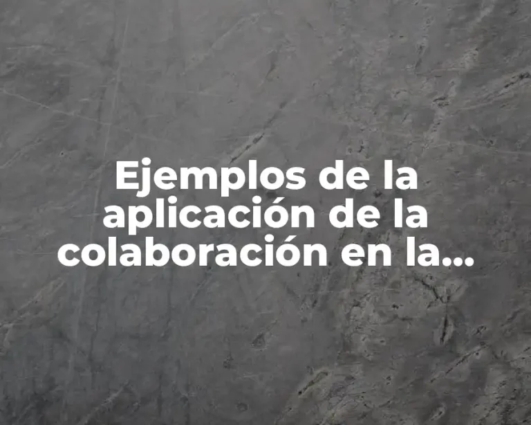 Ejemplos de la aplicación de la colaboración en la planeación