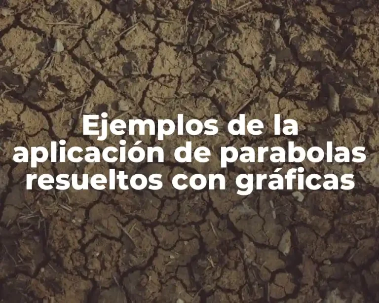 Ejemplos de la aplicación de parabolas resueltos con gráficas
