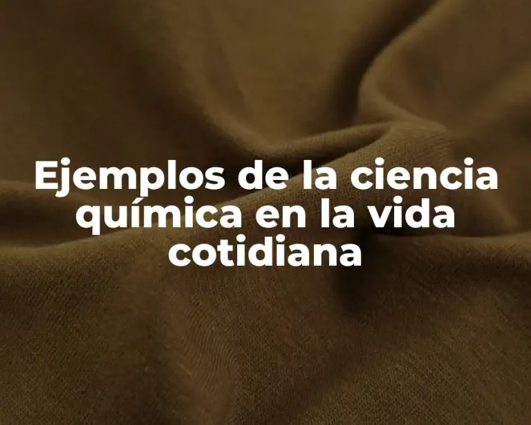 Ejemplos de la ciencia química en la vida cotidiana