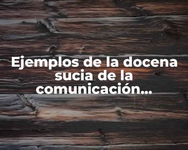 Ejemplos de la docena sucia de la comunicación adecuada