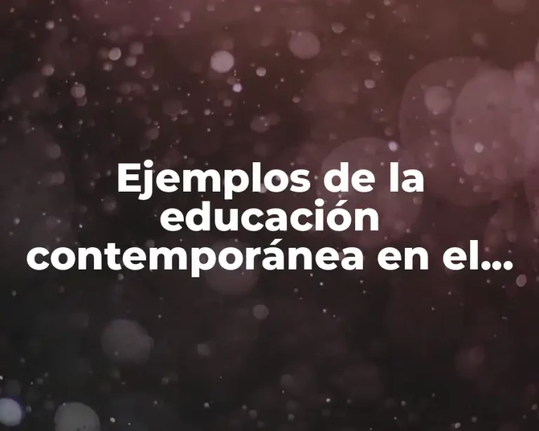 Ejemplos de la educación contemporánea en el contexto postmodernidad