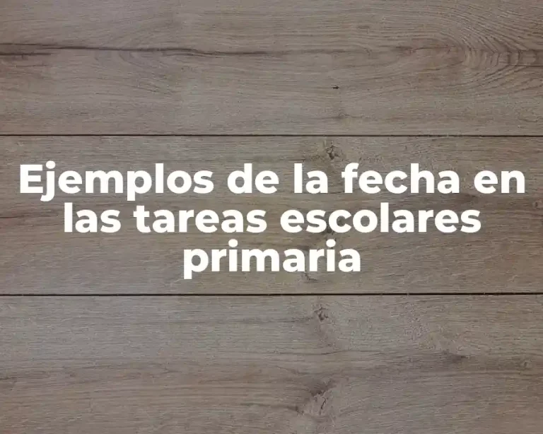 Ejemplos de la fecha en las tareas escolares primaria