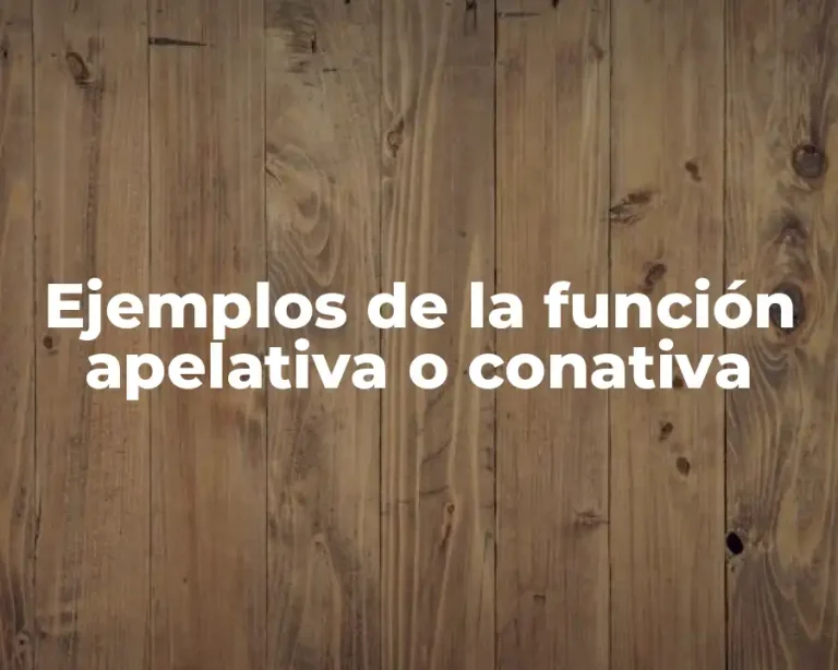 Ejemplos de la función apelativa o conativa