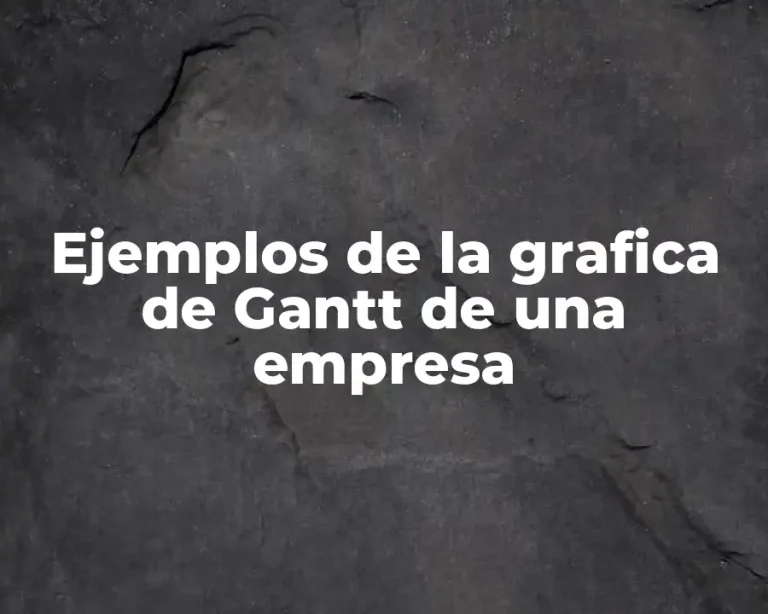 Ejemplos de la grafica de Gantt de una empresa