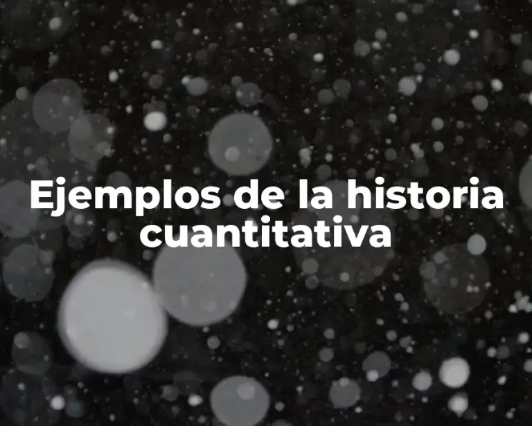 Ejemplos de la historia cuantitativa