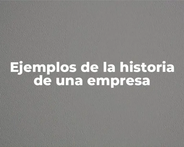 Ejemplos de la historia de una empresa