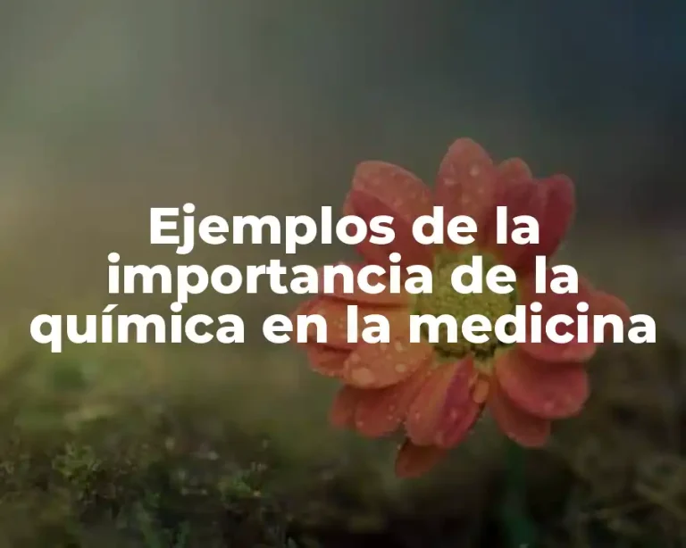 Ejemplos de la importancia de la química en la medicina