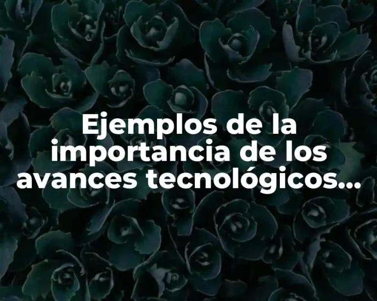 Ejemplos de la importancia de los avances tecnológicos mexicanos