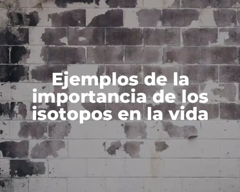 Ejemplos de la importancia de los isotopos en la vida