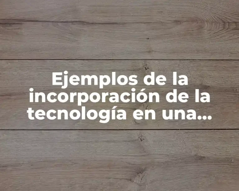 Ejemplos de la incorporación de la tecnología en una empresa y Significado