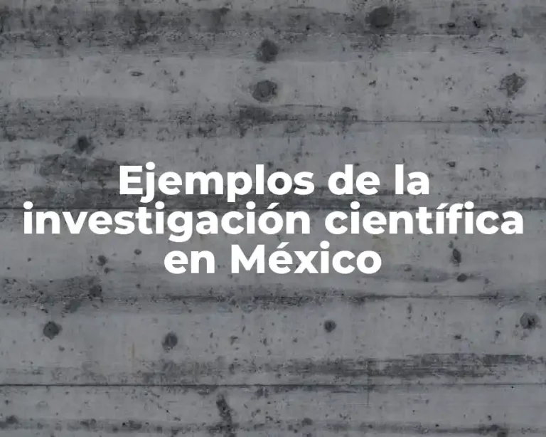 Ejemplos de la investigación científica en México