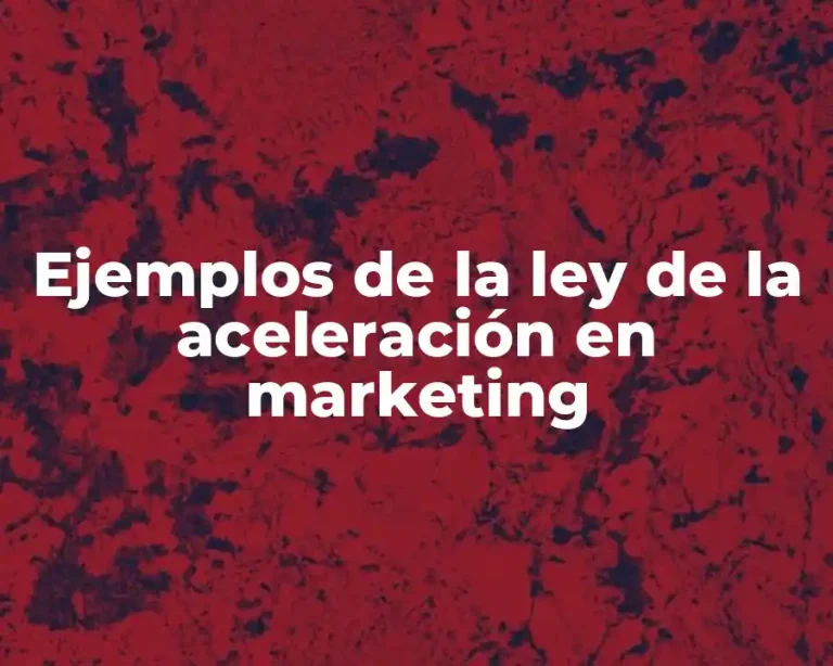 Ejemplos de la ley de la aceleración en marketing