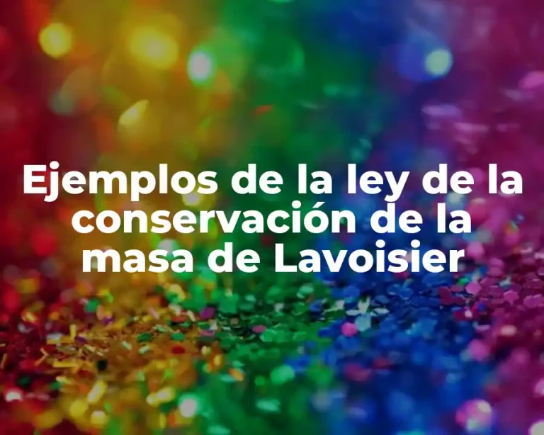 Ejemplos de la ley de la conservación de la masa de Lavoisier