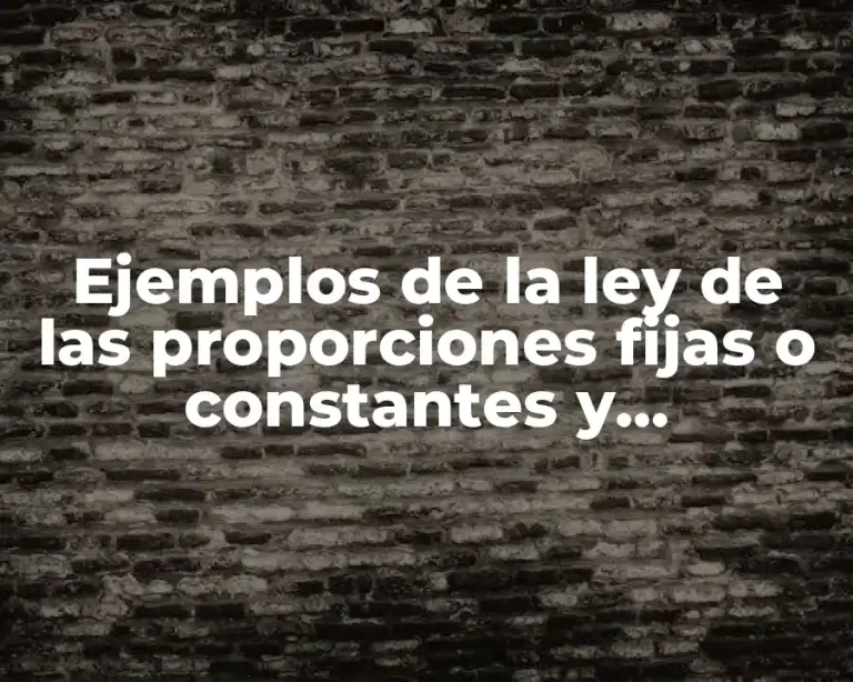 Ejemplos de la ley de las proporciones fijas o constantes y Significado
