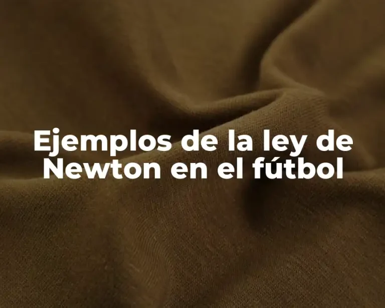Ejemplos de la ley de Newton en el fútbol