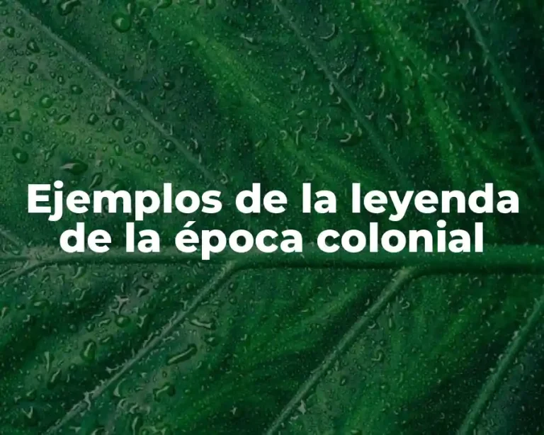Ejemplos de la leyenda de la época colonial